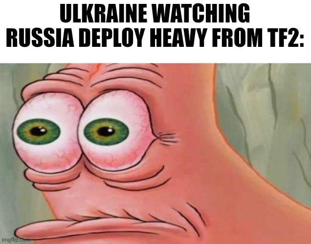 Patrick Stare | ULKRAINE WATCHING RUSSIA DEPLOY HEAVY FROM TF2: | image tagged in patrick stare | made w/ Imgflip meme maker