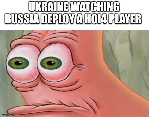 Patrick Stare | UKRAINE WATCHING RUSSIA DEPLOY A HOI4 PLAYER | image tagged in patrick stare | made w/ Imgflip meme maker