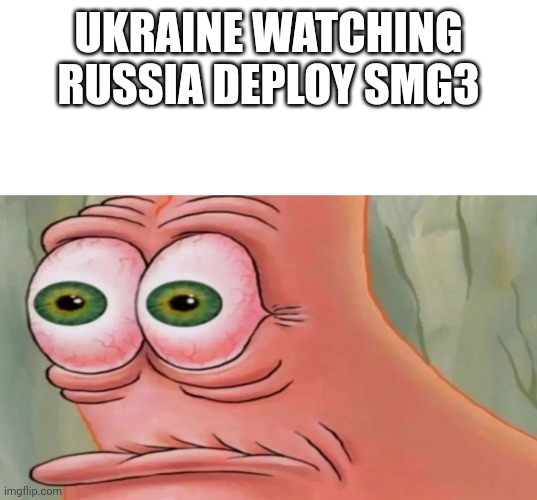 Patrick Staring Meme | UKRAINE WATCHING RUSSIA DEPLOY SMG3 | image tagged in patrick staring meme | made w/ Imgflip meme maker