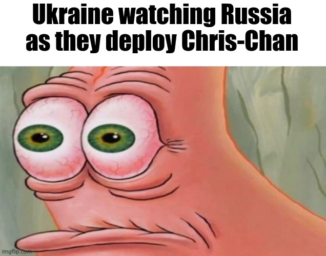 Patrick Stare | Ukraine watching Russia as they deploy Chris-Chan | image tagged in patrick stare | made w/ Imgflip meme maker