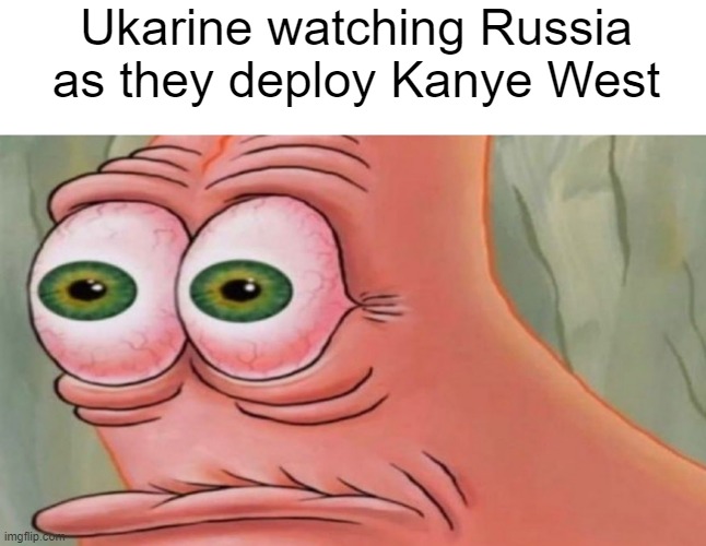 Ukarine watching Russia as they deploy Kanye West | image tagged in memes,blank transparent square,patrick stare | made w/ Imgflip meme maker