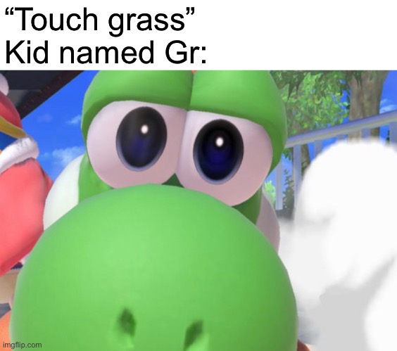 I’m already kinda ruined | “Touch grass”
Kid named Gr: | made w/ Imgflip meme maker