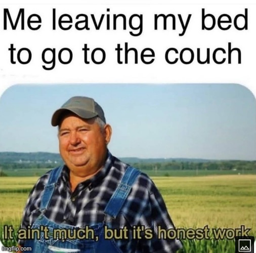 image tagged in it ain't much but it's honest work,bed,couch | made w/ Imgflip meme maker