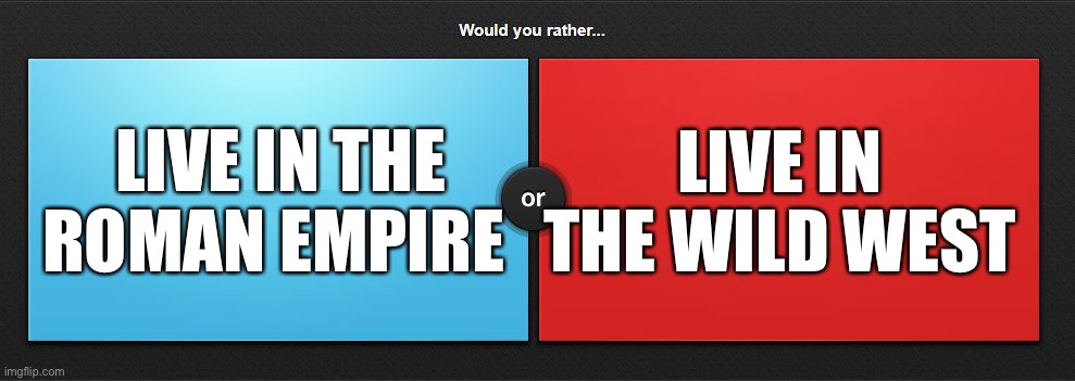 I like gyros, but I also like my guns | LIVE IN THE WILD WEST; LIVE IN THE ROMAN EMPIRE | image tagged in would you rather,rome,roman,yee haw,wild west,tough decision | made w/ Imgflip meme maker