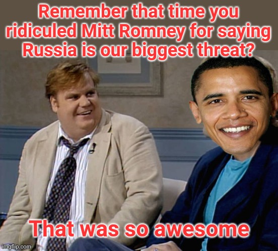 Well well well, that didn't age well | Remember that time you ridiculed Mitt Romney for saying Russia is our biggest threat? That was so awesome | image tagged in remember that time,russia,memes | made w/ Imgflip meme maker