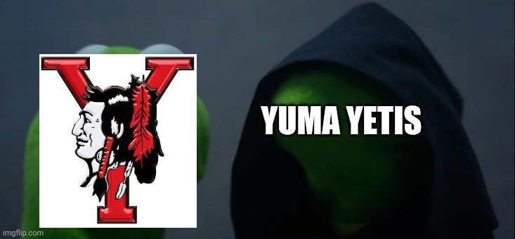 They getting rid of the Indian | YUMA YETIS | image tagged in memes,evil kermit | made w/ Imgflip meme maker