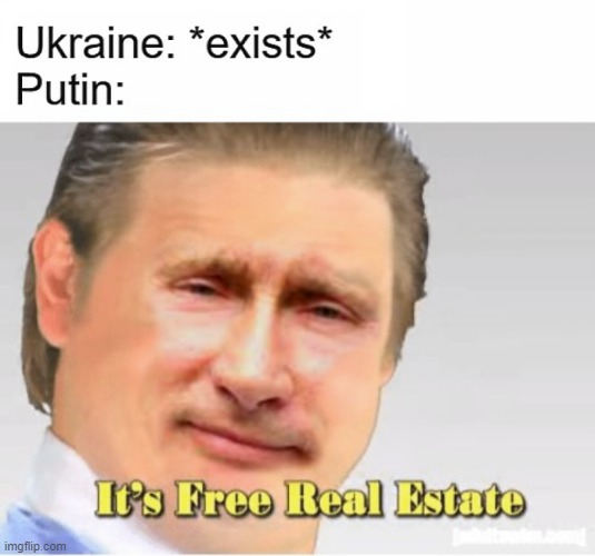 Putin / Ukraine - Free Real Estate | image tagged in vladimir putin,putin,ukraine,russia | made w/ Imgflip meme maker