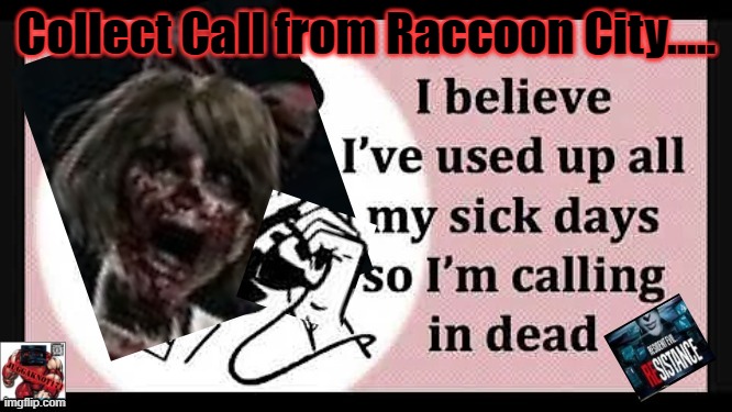 collect call | Collect Call from Raccoon City..... | image tagged in resident evil | made w/ Imgflip meme maker