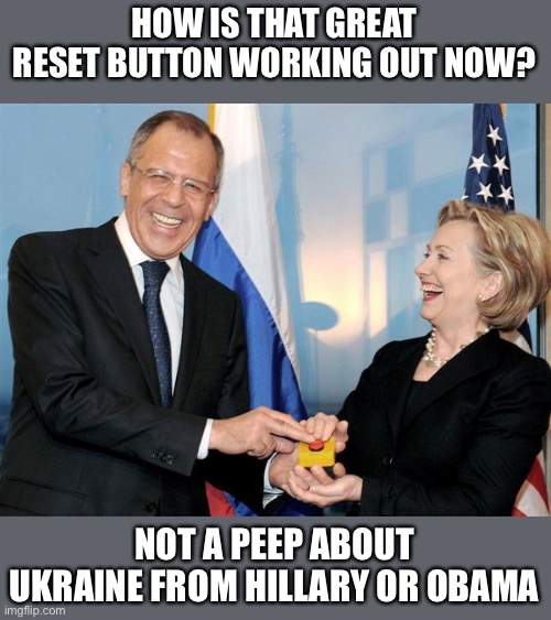 Biden better dust off that reset button and start hitting it like crazy! | HOW IS THAT GREAT RESET BUTTON WORKING OUT NOW? NOT A PEEP ABOUT UKRAINE FROM HILLARY OR OBAMA | image tagged in reset button,putin,ukraine,hillary,obama,failure | made w/ Imgflip meme maker