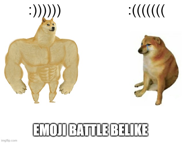 :)) and :(( | :)))))); :(((((((; EMOJI BATTLE BELIKE | image tagged in memes,buff doge vs cheems | made w/ Imgflip meme maker