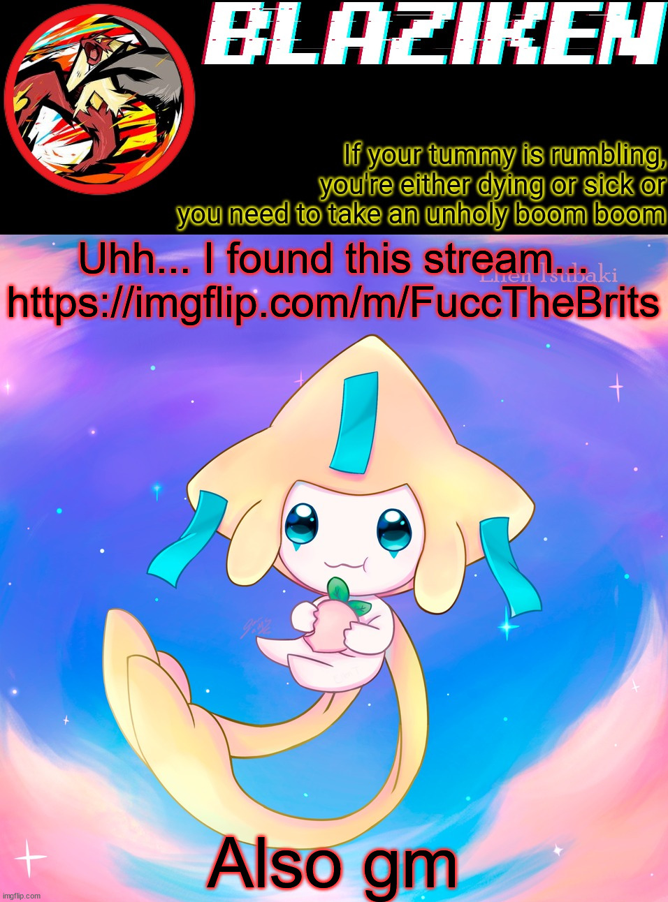 F**KING BRITIAN HATER | Uhh... I found this stream...
https://imgflip.com/m/FuccTheBrits; Also gm | image tagged in blaziken's jirachi temp | made w/ Imgflip meme maker