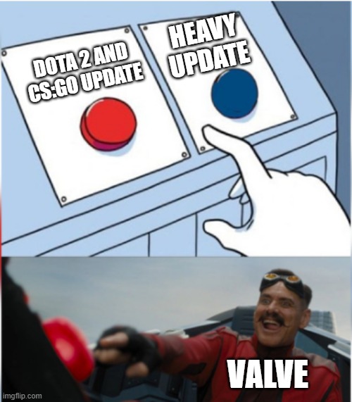 Robotnik Pressing Red Button | HEAVY UPDATE; DOTA 2 AND CS:GO UPDATE; VALVE | image tagged in robotnik pressing red button | made w/ Imgflip meme maker