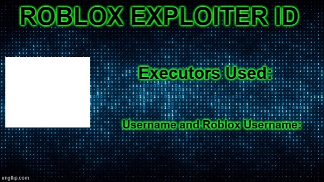 Roblox Exploiter ID | image tagged in roblox exploiter id | made w/ Imgflip meme maker