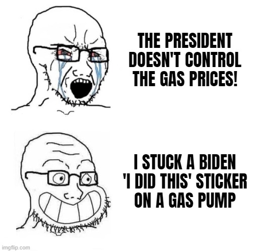 MAGA BOI HYPOCRITE | THE PRESIDENT
DOESN'T CONTROL
THE GAS PRICES! I STUCK A BIDEN
'I DID THIS' STICKER
ON A GAS PUMP | image tagged in maga,magat,hypocrisy,hypocrites,conservative hypocrisy,gop hypocrite | made w/ Imgflip meme maker