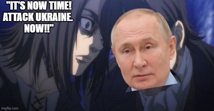 What if... it was Eren Yeager all along?!!? | "IT'S NOW TIME!
ATTACK UKRAINE. 
NOW!!" | image tagged in eren and grisha,ukraine,russia,world war 3,eren jaeger,attack on titan | made w/ Imgflip meme maker