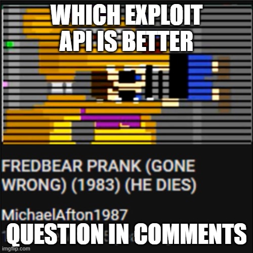 the bite of | WHICH EXPLOIT API IS BETTER; QUESTION IN COMMENTS | image tagged in the bite of | made w/ Imgflip meme maker