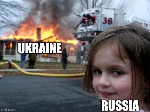This is why I don't like Russia.Come on Ukraine,woop Russia's A** ! | UKRAINE; RUSSIA | image tagged in memes,disaster girl | made w/ Imgflip meme maker