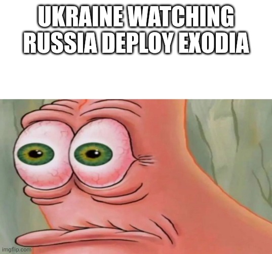 Patrick Staring Meme | UKRAINE WATCHING RUSSIA DEPLOY EXODIA | image tagged in patrick staring meme | made w/ Imgflip meme maker