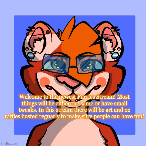 yes this is my art | Welcome to the newest Furries Stream! Most things will be either the same or have small tweaks. In this stream there will be art and oc raffles hosted reguarly to make sure people can have fun! | made w/ Imgflip meme maker