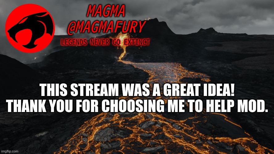 Let's hope Vairo never finds this stream. | THIS STREAM WAS A GREAT IDEA! THANK YOU FOR CHOOSING ME TO HELP MOD. | image tagged in magma's announcement template 3 0 | made w/ Imgflip meme maker