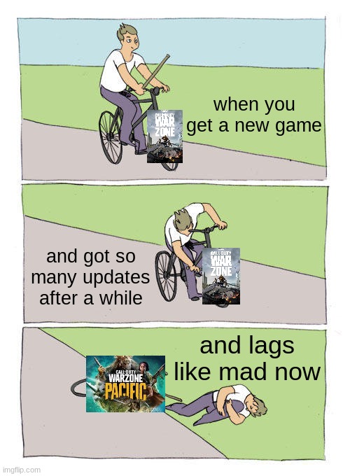 lag updates | when you get a new game; and got so many updates after a while; and lags like mad now | image tagged in memes,bike fall,facts,cod,warzone | made w/ Imgflip meme maker