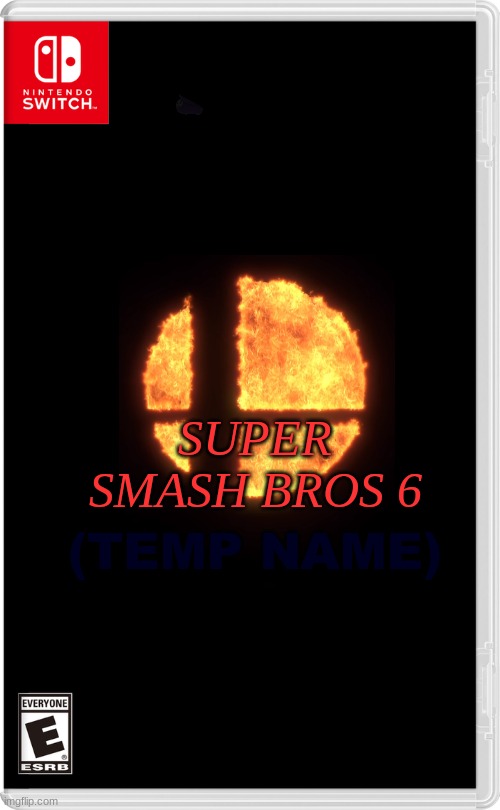 Nintendo Switch | (TEMP NAME); SUPER SMASH BROS 6 | image tagged in nintendo switch,super smash bros,video games | made w/ Imgflip meme maker
