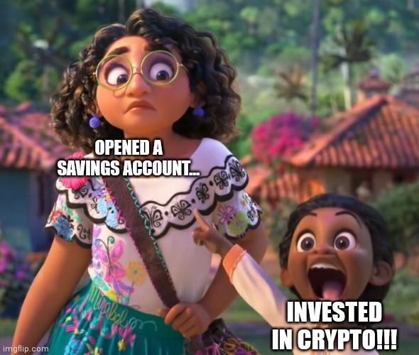 Encanto Crypto | OPENED A SAVINGS ACCOUNT... INVESTED IN CRYPTO!!! | image tagged in encanto point | made w/ Imgflip meme maker
