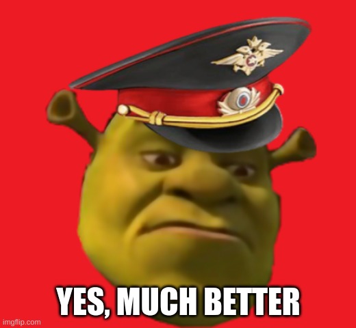 YES, MUCH BETTER | made w/ Imgflip meme maker