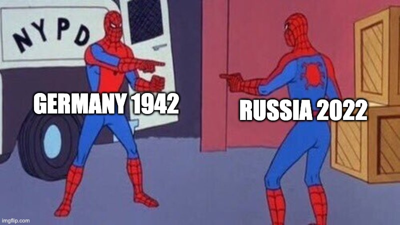 BIG OUFFF | GERMANY 1942; RUSSIA 2022 | image tagged in spiderman pointing at spiderman,ww3memes | made w/ Imgflip meme maker