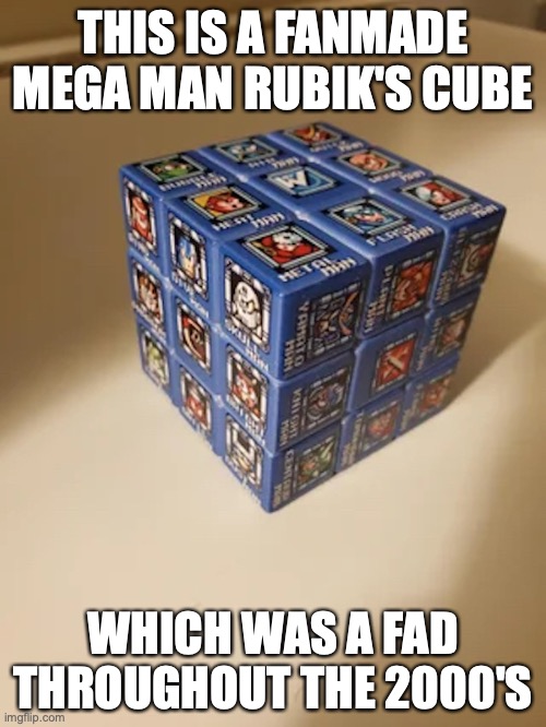 Mega Man Rubik's Cube | THIS IS A FANMADE MEGA MAN RUBIK'S CUBE; WHICH WAS A FAD THROUGHOUT THE 2000'S | image tagged in megaman,memes | made w/ Imgflip meme maker