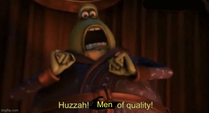 A man of quality | Men | image tagged in a man of quality | made w/ Imgflip meme maker