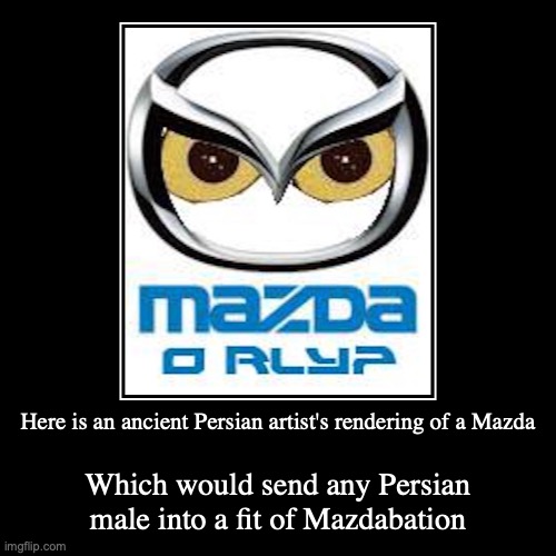 Mazda O Rly | image tagged in funny,demotivationals,mazda,cars | made w/ Imgflip demotivational maker