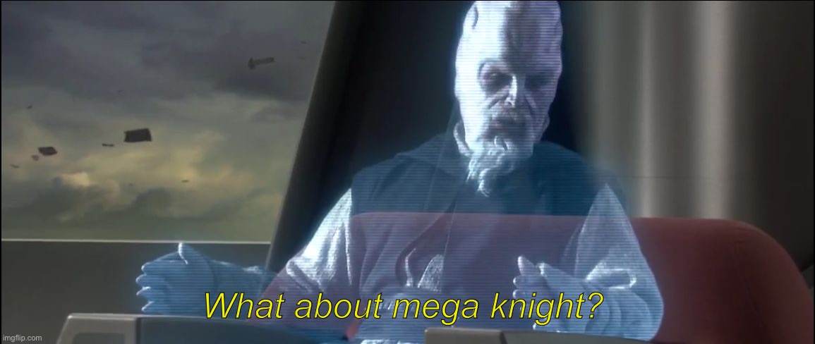 what about the droid attack on the wookies | What about mega knight? | image tagged in what about the droid attack on the wookies | made w/ Imgflip meme maker