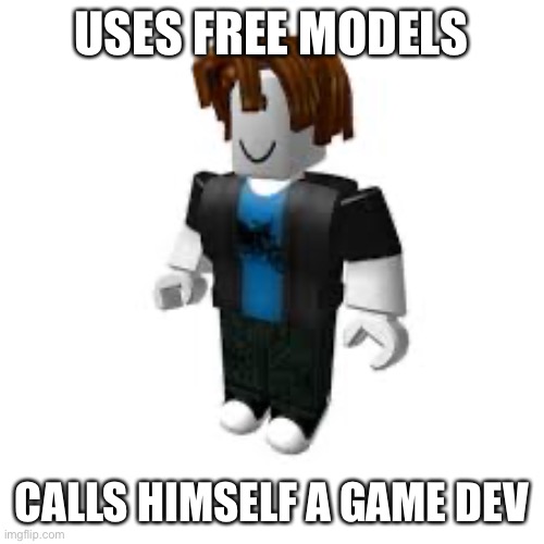 bacon man Roblox | USES FREE MODELS; CALLS HIMSELF A GAME DEV | image tagged in bacon man roblox | made w/ Imgflip meme maker