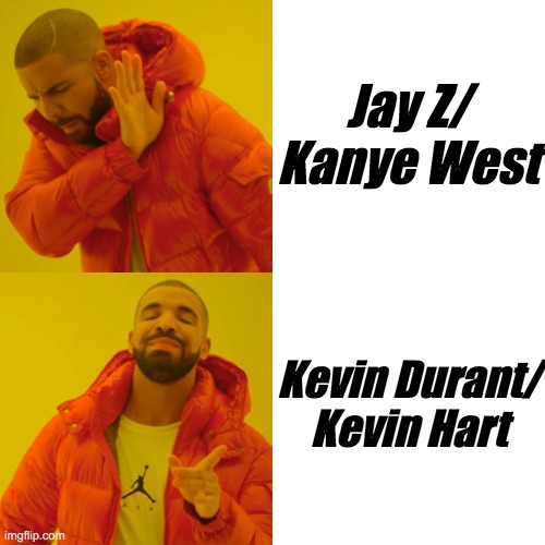 West | Jay Z/ Kanye West; Kevin Durant/ Kevin Hart | image tagged in memes,drake,jay z,kanye west,kevin durant,kevin hart | made w/ Imgflip meme maker