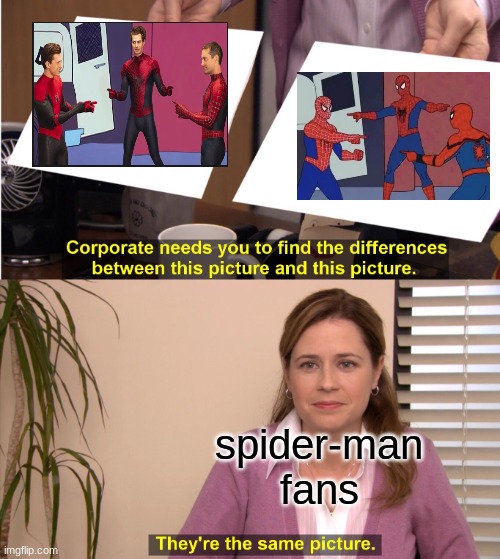 they the same picture | spider-man fans | image tagged in memes,they're the same picture | made w/ Imgflip meme maker