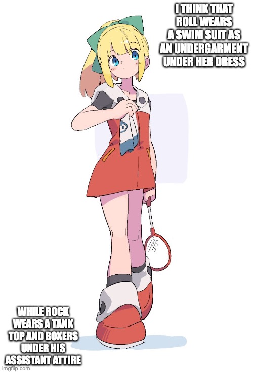 Roll Playing Badminton | I THINK THAT ROLL WEARS A SWIM SUIT AS AN UNDERGARMENT UNDER HER DRESS; WHILE ROCK WEARS A TANK TOP AND BOXERS UNDER HIS ASSISTANT ATTIRE | image tagged in memes,megaman,roll | made w/ Imgflip meme maker