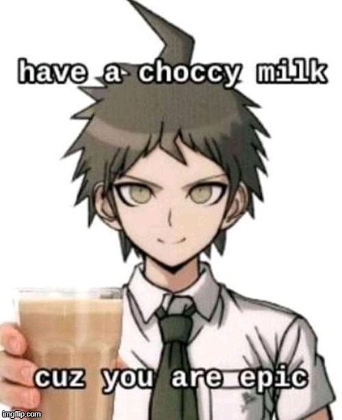e p i c | image tagged in have a choccy milk coz ur epic | made w/ Imgflip meme maker