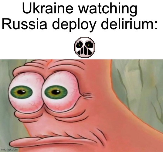 Patrick Staring Meme | Ukraine watching Russia deploy delirium: | image tagged in patrick staring meme | made w/ Imgflip meme maker