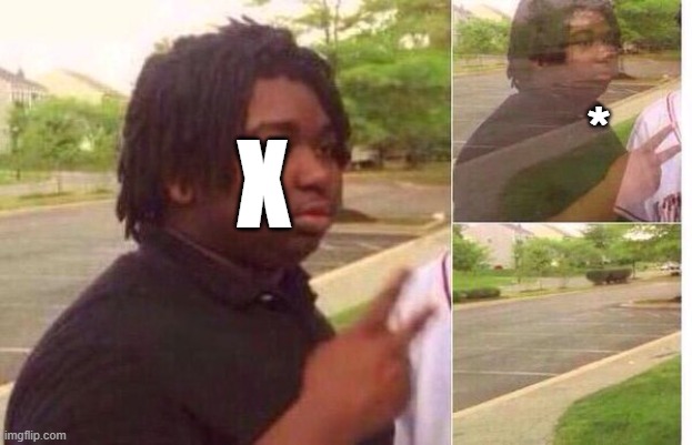 the multiplication symbol | *; X | image tagged in fading away | made w/ Imgflip meme maker