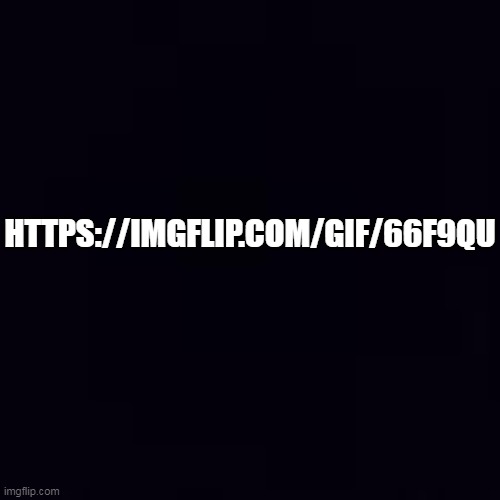 Plain black | HTTPS://IMGFLIP.COM/GIF/66F9QU | image tagged in plain black | made w/ Imgflip meme maker