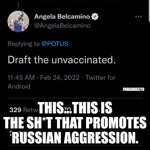 Abandon all hope for these people. | PARADOX3713; THIS...THIS IS THE SH*T THAT PROMOTES RUSSIAN AGGRESSION. | image tagged in memes,politics,russia,ukraine,progressives,war | made w/ Imgflip meme maker