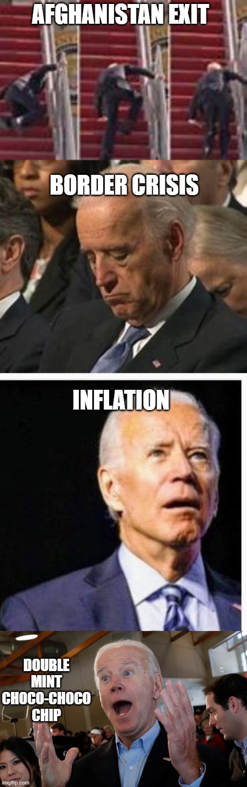 Sleepy Joe | AFGHANISTAN EXIT; BORDER CRISIS; INFLATION; DOUBLE MINT CHOCO-CHOCO CHIP | image tagged in fjb,biden sucks | made w/ Imgflip meme maker