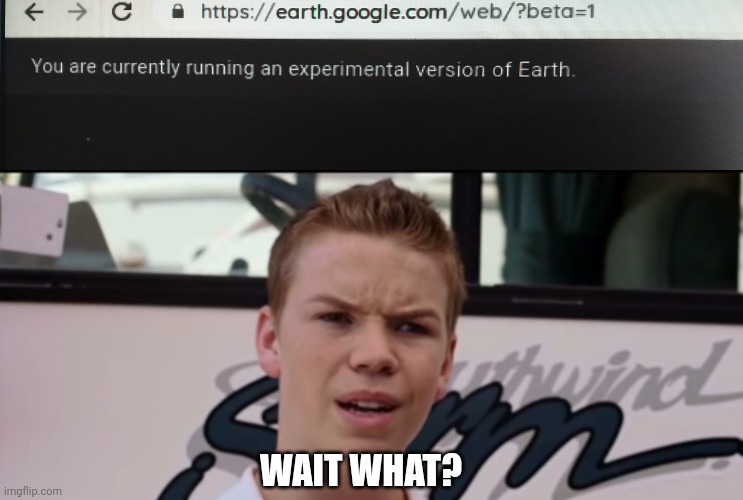 WAIT WHAT? | image tagged in no earth,you guys are getting paid | made w/ Imgflip meme maker