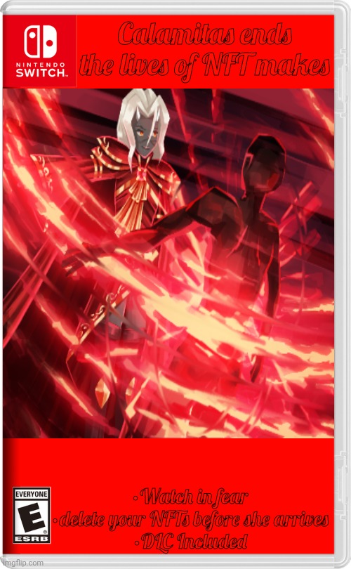 DLC in comments | Calamitas ends the lives of NFT makes; •Watch in fear
•delete your NFTs before she arrives
•DLC Included | made w/ Imgflip meme maker