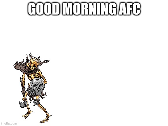 Blank White Template | GOOD MORNING AFC | image tagged in blank white template | made w/ Imgflip meme maker
