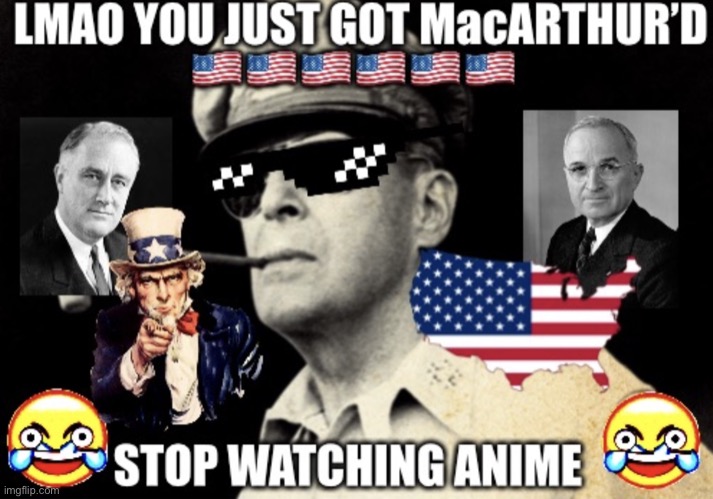 You just got MacArthur’d | image tagged in you just got macarthur d | made w/ Imgflip meme maker