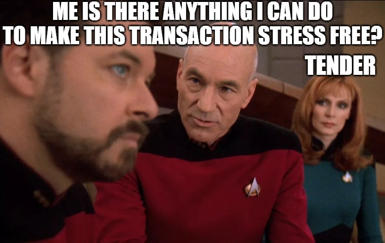 what we doing! | ME IS THERE ANYTHING I CAN DO TO MAKE THIS TRANSACTION STRESS FREE? TENDER | image tagged in picard dr crusher and riker concerned,picard,picard riker listening to a pun,captain picard | made w/ Imgflip meme maker