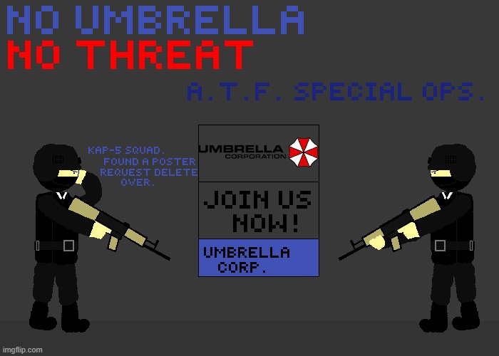 I hated Umbrella Corp for some reason, so i made A.T.F. Special Ops delete the poster | image tagged in a t f,umbrella corp | made w/ Imgflip meme maker