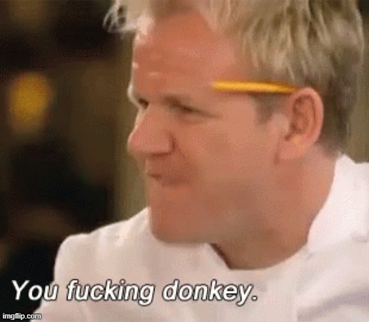 You fucking donkey | image tagged in you fucking donkey | made w/ Imgflip meme maker